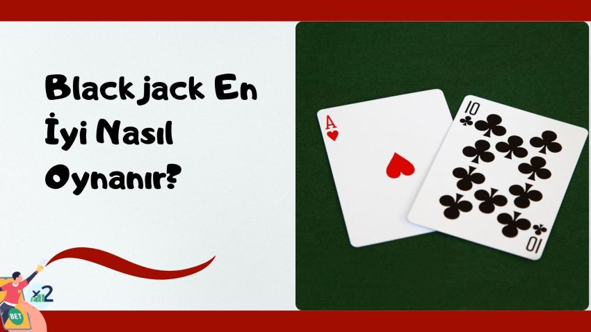 Blackjack En İyi Nasıl Oynanır